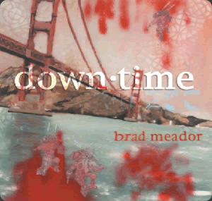 Brad Meador - downtime
